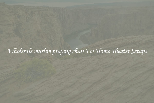 Wholesale muslim praying chair For Home Theater Setups