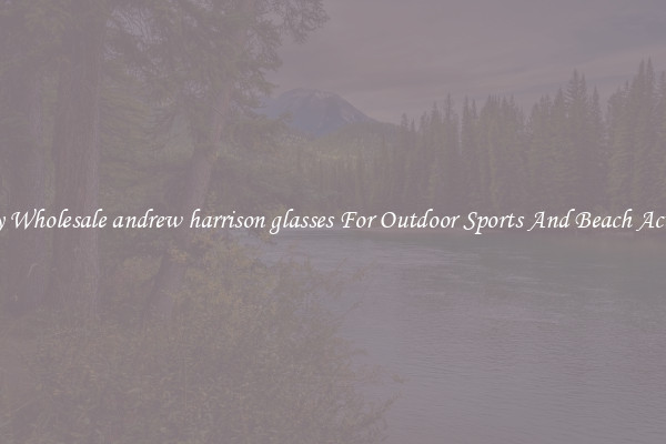 Trendy Wholesale andrew harrison glasses For Outdoor Sports And Beach Activities