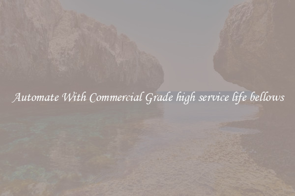 Automate With Commercial Grade high service life bellows