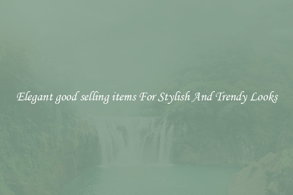 Elegant good selling items For Stylish And Trendy Looks