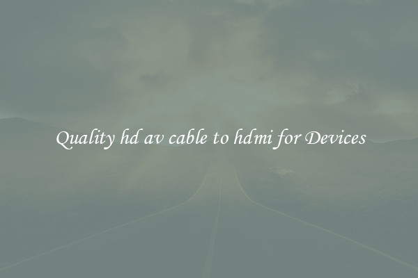 Quality hd av cable to hdmi for Devices