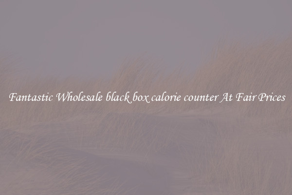 Fantastic Wholesale black box calorie counter At Fair Prices