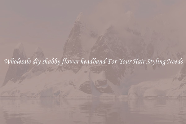 Wholesale diy shabby flower headband For Your Hair Styling Needs