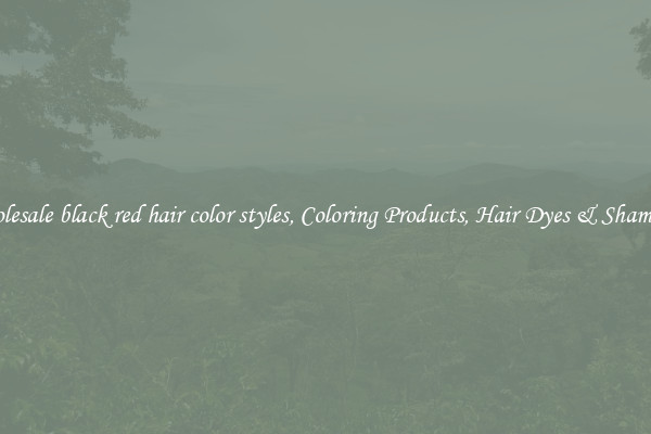 Wholesale black red hair color styles, Coloring Products, Hair Dyes & Shampoos
