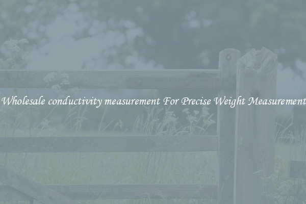 Wholesale conductivity measurement For Precise Weight Measurement