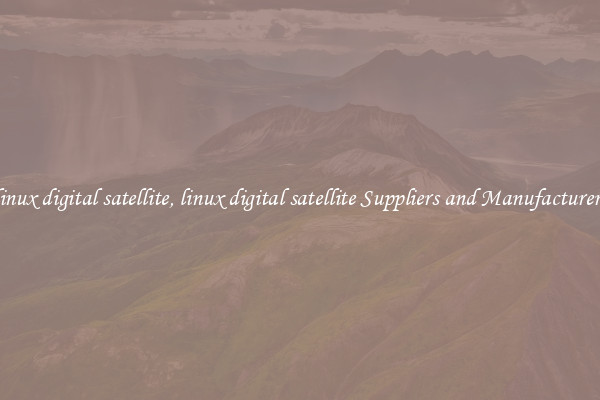 linux digital satellite, linux digital satellite Suppliers and Manufacturers