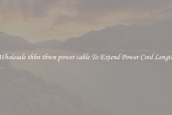 Wholesale thhn thwn power cable To Extend Power Cord Length