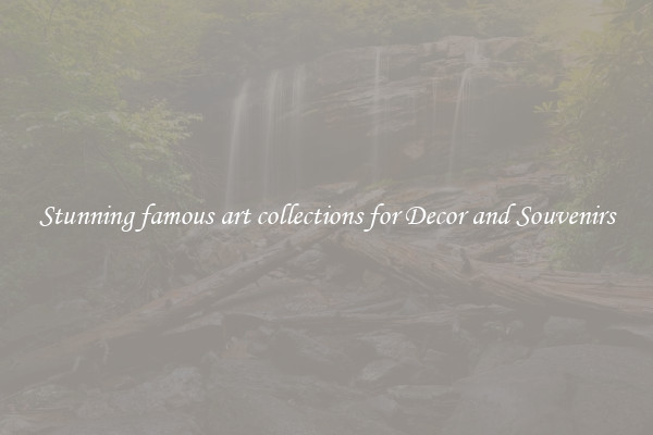 Stunning famous art collections for Decor and Souvenirs