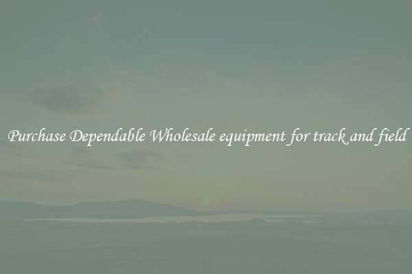 Purchase Dependable Wholesale equipment for track and field
