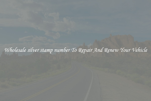 Wholesale silver stamp number To Repair And Renew Your Vehicle