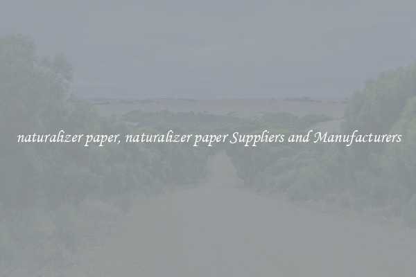 naturalizer paper, naturalizer paper Suppliers and Manufacturers