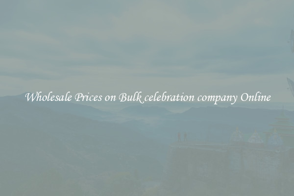 Wholesale Prices on Bulk celebration company Online