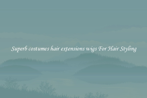Superb costumes hair extensions wigs For Hair Styling