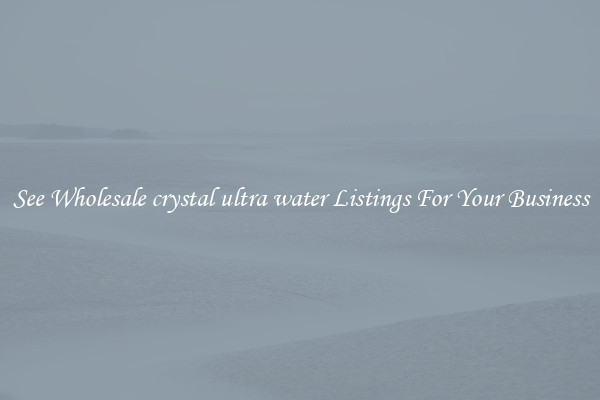 See Wholesale crystal ultra water Listings For Your Business