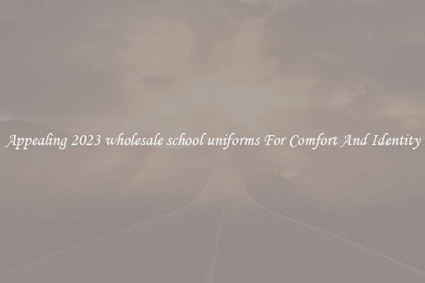 Appealing 2023 wholesale school uniforms For Comfort And Identity