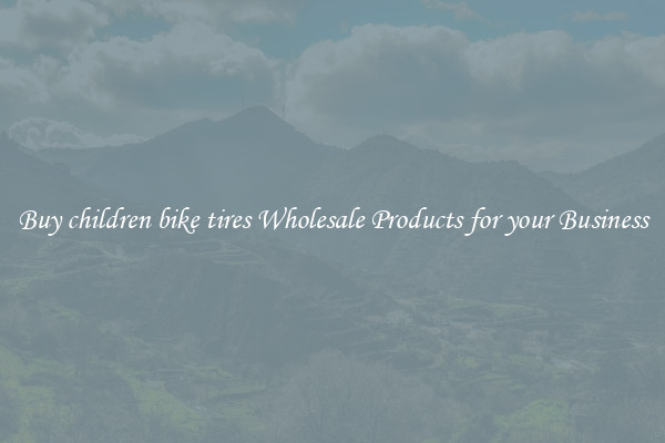 Buy children bike tires Wholesale Products for your Business
