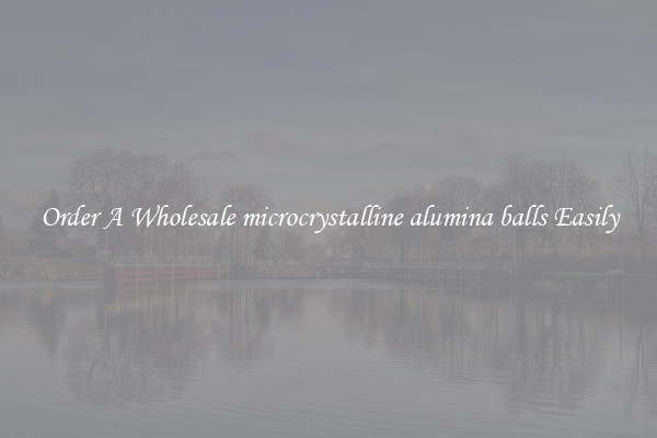Order A Wholesale microcrystalline alumina balls Easily