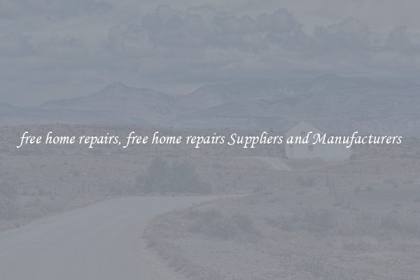 free home repairs, free home repairs Suppliers and Manufacturers