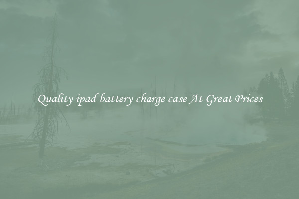 Quality ipad battery charge case At Great Prices