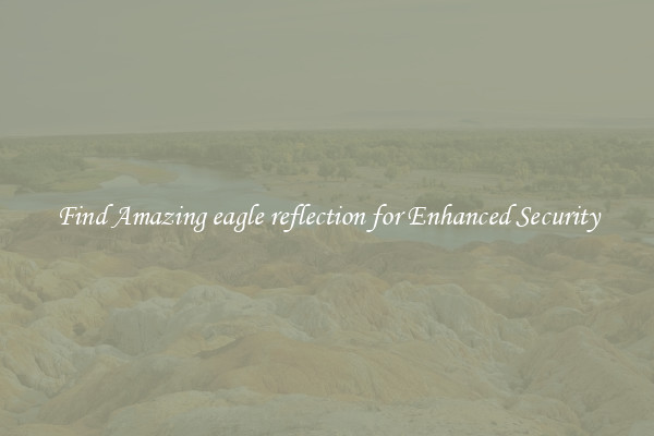 Find Amazing eagle reflection for Enhanced Security