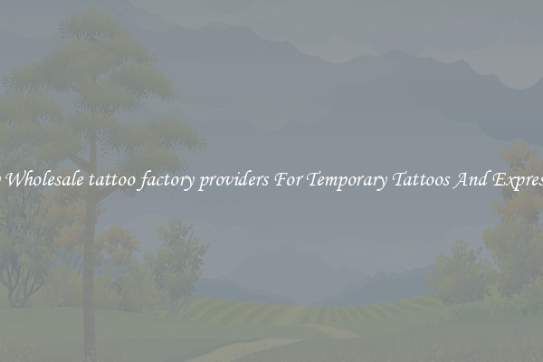 Buy Wholesale tattoo factory providers For Temporary Tattoos And Expression