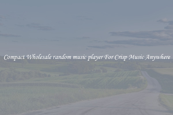 Compact Wholesale random music player For Crisp Music Anywhere