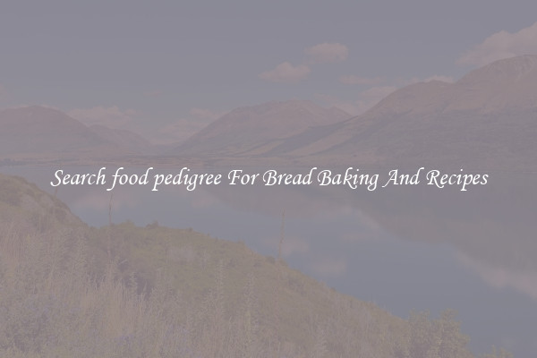 Search food pedigree For Bread Baking And Recipes