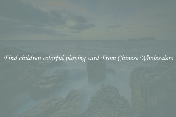 Find children colorful playing card From Chinese Wholesalers