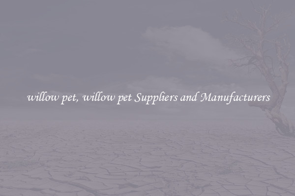 willow pet, willow pet Suppliers and Manufacturers