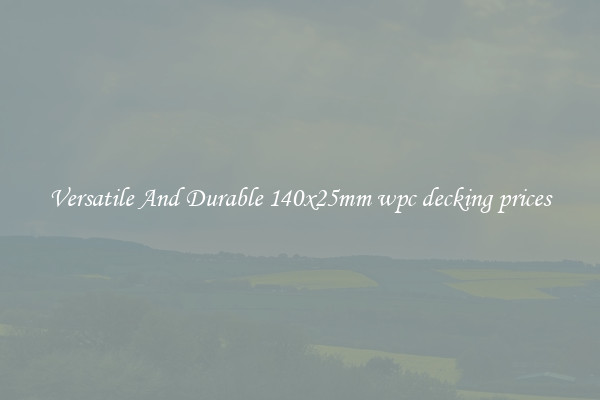 Versatile And Durable 140x25mm wpc decking prices