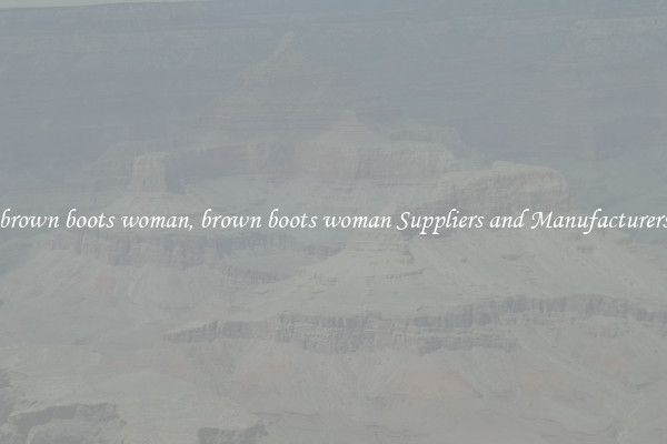 brown boots woman, brown boots woman Suppliers and Manufacturers