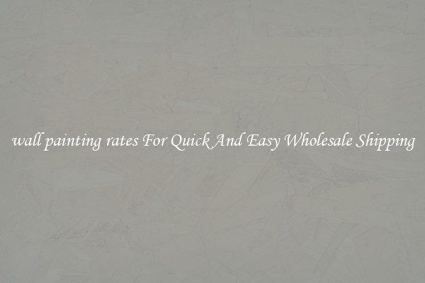 wall painting rates For Quick And Easy Wholesale Shipping