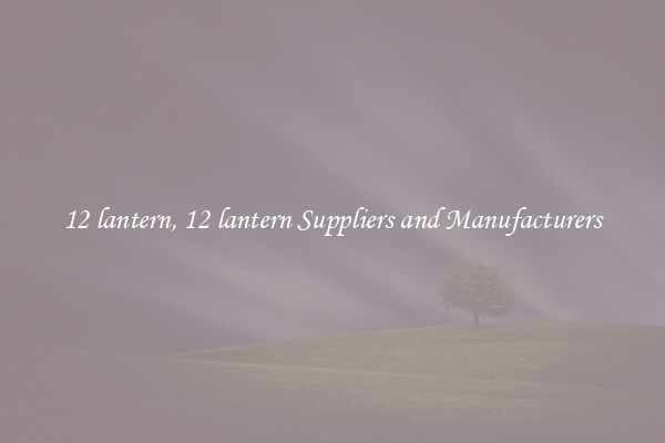12 lantern, 12 lantern Suppliers and Manufacturers