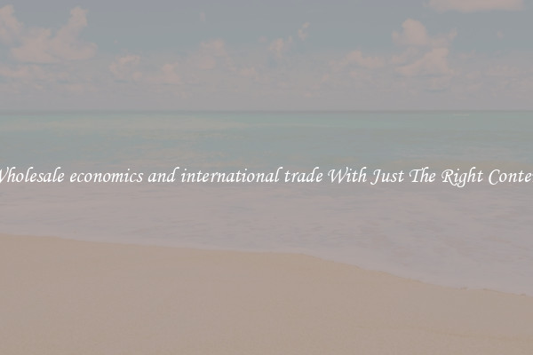 Wholesale economics and international trade With Just The Right Content