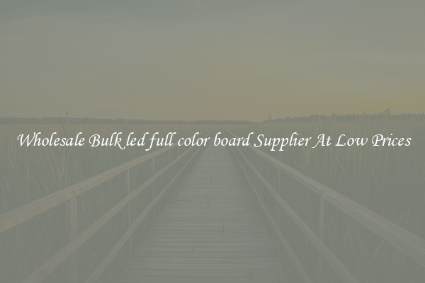 Wholesale Bulk led full color board Supplier At Low Prices