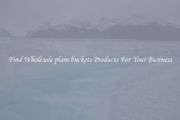 Find Wholesale plain buckets Products For Your Business