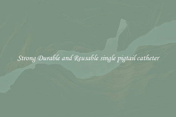 Strong Durable and Reusable single pigtail catheter
