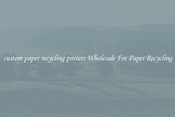 custom paper recycling posters Wholesale For Paper Recycling