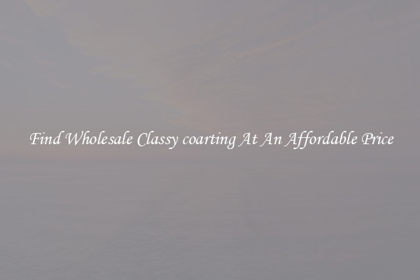 Find Wholesale Classy coarting At An Affordable Price