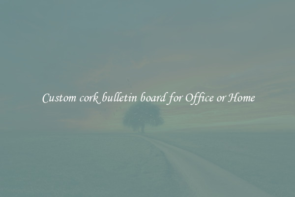 Custom cork bulletin board for Office or Home