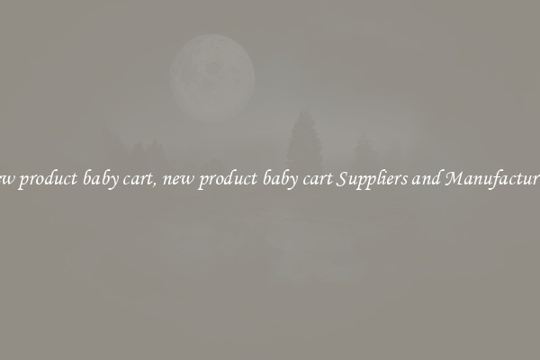 new product baby cart, new product baby cart Suppliers and Manufacturers