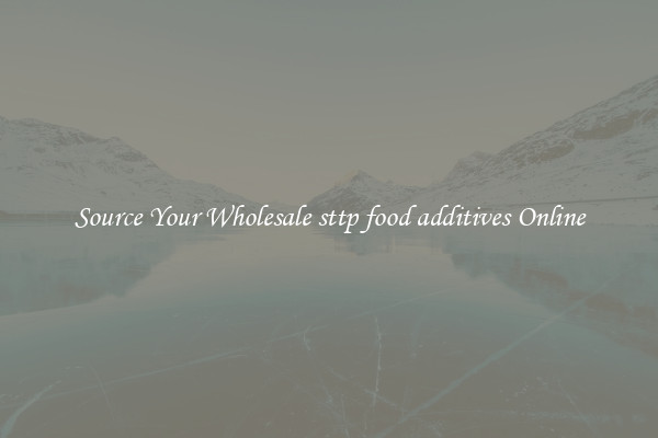 Source Your Wholesale sttp food additives Online