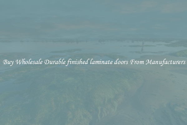 Buy Wholesale Durable finished laminate doors From Manufacturers