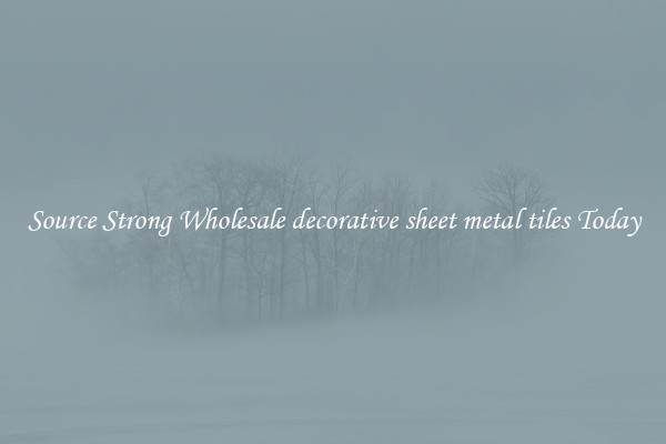 Source Strong Wholesale decorative sheet metal tiles Today