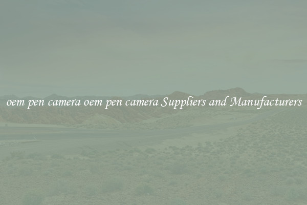 oem pen camera oem pen camera Suppliers and Manufacturers