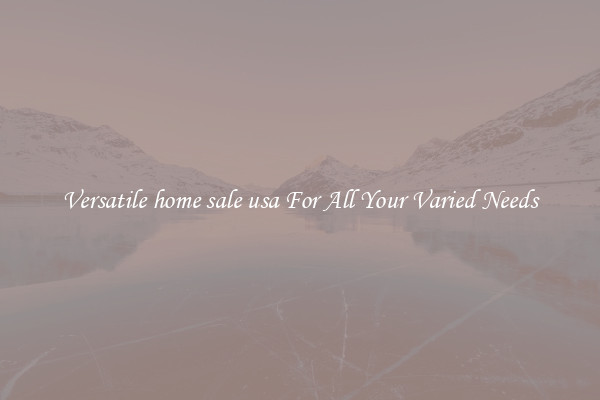 Versatile home sale usa For All Your Varied Needs