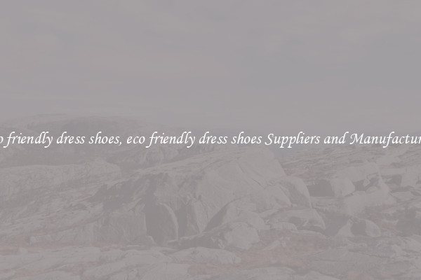 eco friendly dress shoes, eco friendly dress shoes Suppliers and Manufacturers