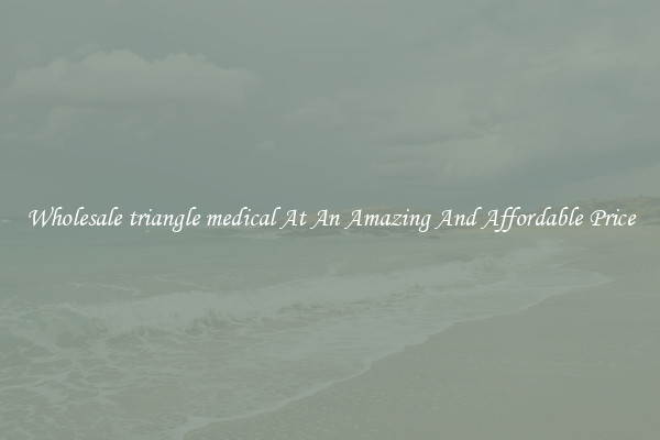 Wholesale triangle medical At An Amazing And Affordable Price