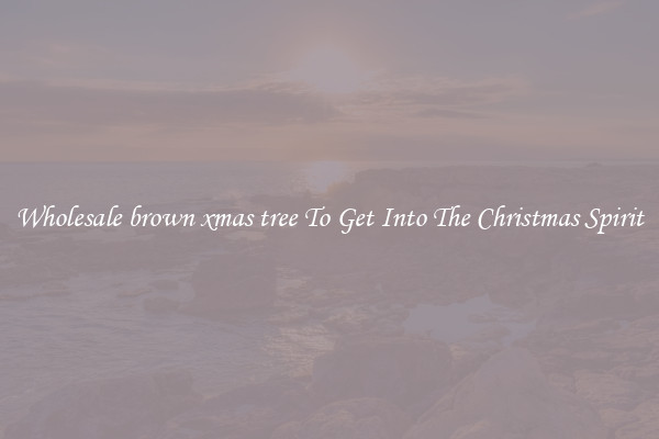Wholesale brown xmas tree To Get Into The Christmas Spirit