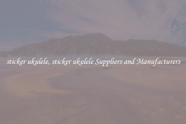 sticker ukulele, sticker ukulele Suppliers and Manufacturers